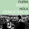 'Fuera mafia, hola democracia'